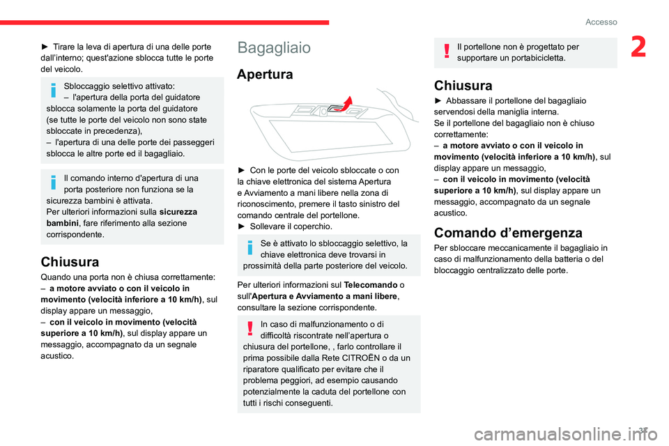 CITROEN C5 AIRCROSS 2022 Libretti Di Uso E manutenzione (in Italian) 37
Accesso
2► Tirare la leva di apertura di una delle porte
dall’interno; quest'azione sblocca tutte le porte
del veicolo.
Sbloccaggio selettivo attivato:
– l'apertura della porta del CITROEN C5 AIRCROSS 2022 Libretti Di Uso E manutenzione (in Italian) 37
Accesso
2► Tirare la leva di apertura di una delle porte
dall’interno; quest'azione sblocca tutte le porte
del veicolo.
Sbloccaggio selettivo attivato:
– l'apertura della porta del