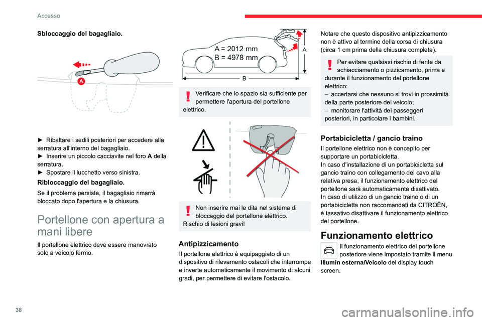 CITROEN C5 AIRCROSS 2022 Libretti Di Uso E manutenzione (in Italian) 38
Accesso
Il portellone elettrico può essere azionato in
diversi modi:
A.Con la chiave elettronica del sistema
Apertura e Avviamento a mani libere.
B. Con il comando esterno sul portellone
pos CITROEN C5 AIRCROSS 2022 Libretti Di Uso E manutenzione (in Italian) 38
Accesso
Il portellone elettrico può essere azionato in
diversi modi:
A.Con la chiave elettronica del sistema
Apertura e Avviamento a mani libere.
B. Con il comando esterno sul portellone
pos