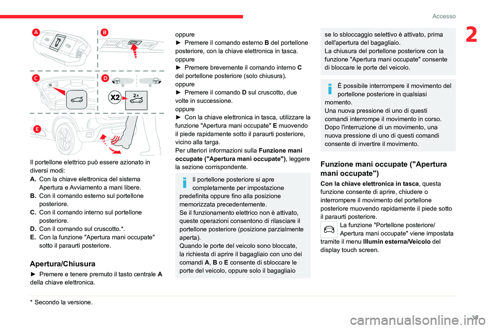 CITROEN C5 AIRCROSS 2022 Libretti Di Uso E manutenzione (in Italian) 39
Accesso
2
Il portellone elettrico può essere azionato in
diversi modi:
A.Con la chiave elettronica del sistema
Apertura e Avviamento a mani libere.
B. Con il comando esterno sul portellone
p CITROEN C5 AIRCROSS 2022 Libretti Di Uso E manutenzione (in Italian) 39
Accesso
2
Il portellone elettrico può essere azionato in
diversi modi:
A.Con la chiave elettronica del sistema
Apertura e Avviamento a mani libere.
B. Con il comando esterno sul portellone
p