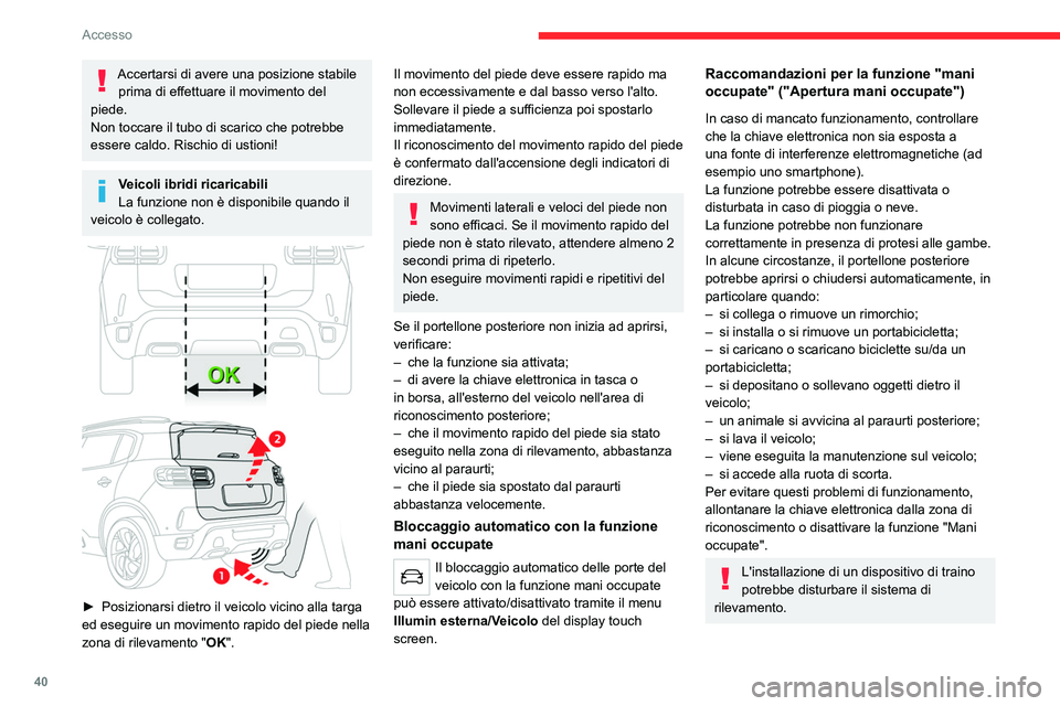 CITROEN C5 AIRCROSS 2022 Libretti Di Uso E manutenzione (in Italian) 40
Accesso
Memorizzazione di una
posizione d'apertura
Per memorizzare una posizione e limitare
l'angolo di apertura del portellone elettrico:
► portare il portellone posteriore nella pos CITROEN C5 AIRCROSS 2022 Libretti Di Uso E manutenzione (in Italian) 40
Accesso
Memorizzazione di una
posizione d'apertura
Per memorizzare una posizione e limitare
l'angolo di apertura del portellone elettrico:
► portare il portellone posteriore nella pos