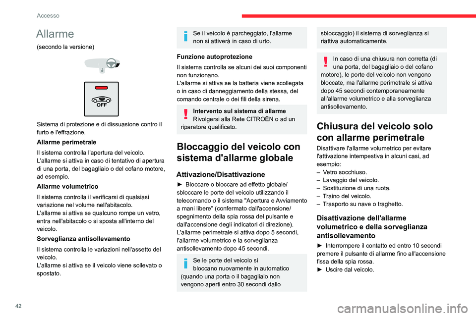 CITROEN C5 AIRCROSS 2022 Libretti Di Uso E manutenzione (in Italian) 42
Accesso
► Bloccare immediatamente le porte del veicolo
con il telecomando o con il sistema Apertura e
Avviamento a mani libere.
Solo l'allarme perimetrale è attivato; la spia del
pulsant CITROEN C5 AIRCROSS 2022 Libretti Di Uso E manutenzione (in Italian) 42
Accesso
► Bloccare immediatamente le porte del veicolo
con il telecomando o con il sistema Apertura e
Avviamento a mani libere.
Solo l'allarme perimetrale è attivato; la spia del
pulsant