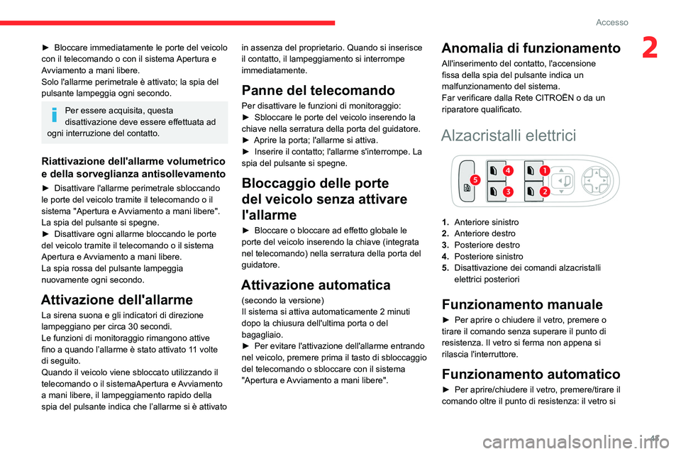 CITROEN C5 AIRCROSS 2022 Libretti Di Uso E manutenzione (in Italian) 43
Accesso
2► Bloccare immediatamente le porte del veicolo
con il telecomando o con il sistema Apertura e
Avviamento a mani libere.
Solo l'allarme perimetrale è attivato; la spia del
pulsa CITROEN C5 AIRCROSS 2022 Libretti Di Uso E manutenzione (in Italian) 43
Accesso
2► Bloccare immediatamente le porte del veicolo
con il telecomando o con il sistema Apertura e
Avviamento a mani libere.
Solo l'allarme perimetrale è attivato; la spia del
pulsa