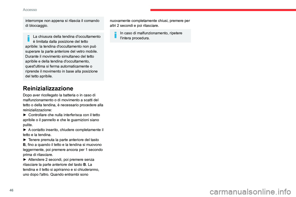 CITROEN C5 AIRCROSS 2022 Libretti Di Uso E manutenzione (in Italian) 46
Accesso
interrompe non appena si rilascia il comando
di bloccaggio.
La chiusura della tendina d'occultamento
è limitata dalla posizione del tetto
apribile: la tendina d'occultamento no CITROEN C5 AIRCROSS 2022 Libretti Di Uso E manutenzione (in Italian) 46
Accesso
interrompe non appena si rilascia il comando
di bloccaggio.
La chiusura della tendina d'occultamento
è limitata dalla posizione del tetto
apribile: la tendina d'occultamento no
