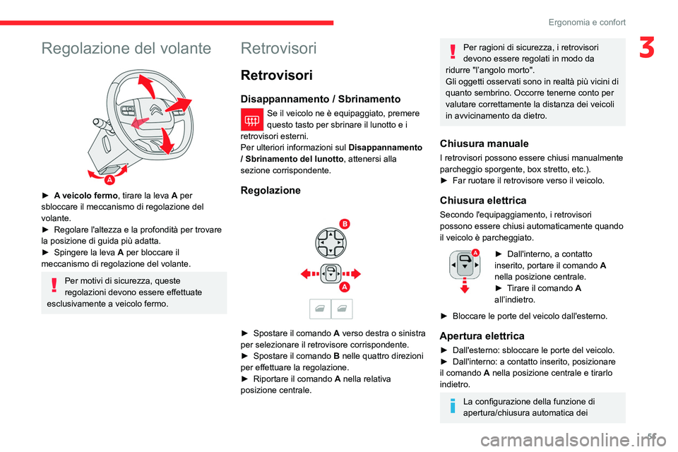 CITROEN C5 AIRCROSS 2022  Libretti Di Uso E manutenzione (in Italian) 51
Ergonomia e confort
3Regolazione del volante 
 
► A veicolo fermo, tirare la leva A per 
sbloccare il meccanismo di regolazione del 
volante.
► 
Regolare l'altezza e la profondità per trov
