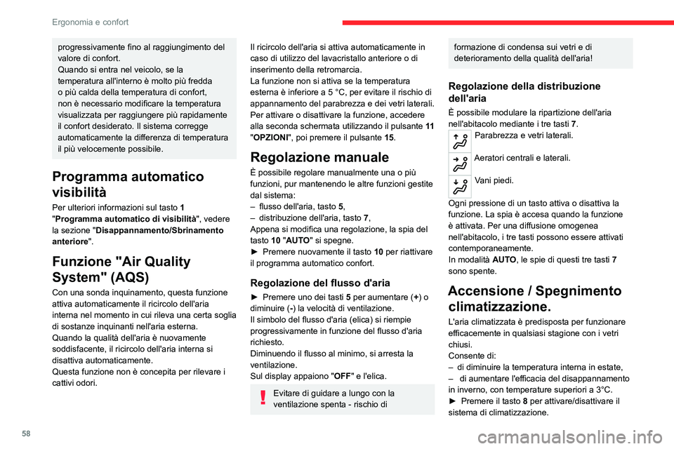 CITROEN C5 AIRCROSS 2022  Libretti Di Uso E manutenzione (in Italian) 58
Ergonomia e confort
Se la spia è accesa, la funzione climatizzazione 
è attivata.
Il sistema di climatizzazione non funziona 
quando la regolazione del flusso d'aria è 
disattivata.
Per raff
