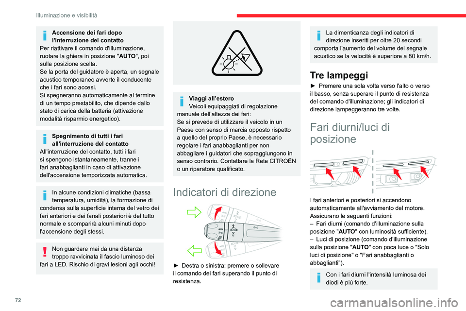CITROEN C5 AIRCROSS 2022  Libretti Di Uso E manutenzione (in Italian) 72
Illuminazione e visibilità
Luci di parcheggio
Segnalazione laterale realizzata mediante 
l'accensione delle luci di posizione solamente sul 
lato strada.
► Secondo la versione, nel minuto su
