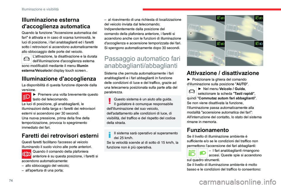CITROEN C5 AIRCROSS 2022  Libretti Di Uso E manutenzione (in Italian) 74
Illuminazione e visibilità
– I fari abbaglianti si accendono 
automaticamente. Queste spie si 
accendono sul quadro strumenti.
Questa funzione viene disattivata quando si 
accendono i fari fendi