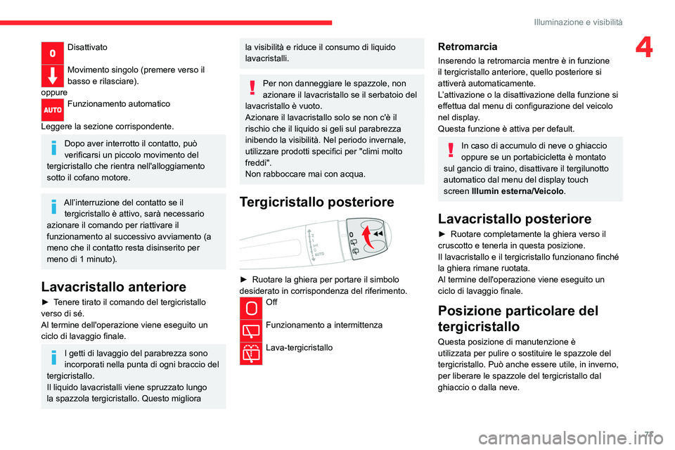 CITROEN C5 AIRCROSS 2022  Libretti Di Uso E manutenzione (in Italian) 77
Illuminazione e visibilità
4Disattivato 
Movimento singolo (premere verso il 
basso e rilasciare).
oppure
Funzionamento automatico 
Leggere la sezione corrispondente.
Dopo aver interrotto il conta