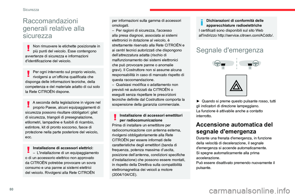 CITROEN C5 AIRCROSS 2022  Libretti Di Uso E manutenzione (in Italian) 80
Sicurezza
Raccomandazioni 
generali relative alla 
sicurezza
Non rimuovere le etichette posizionate in 
più punti del veicolo. Esse contengono 
avvertenze di sicurezza e informazioni 
d'identi