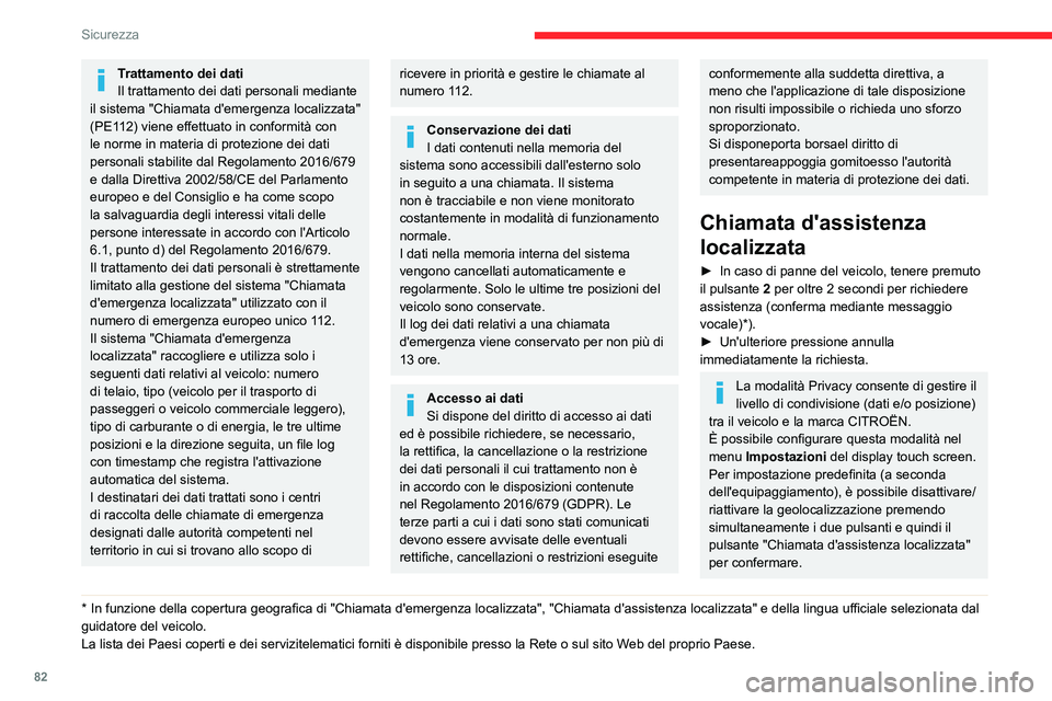 CITROEN C5 AIRCROSS 2022  Libretti Di Uso E manutenzione (in Italian) 82
Sicurezza
Trattamento dei dati
Il trattamento dei dati personali mediante 
il sistema "Chiamata d'emergenza localizzata" 
(PE112) viene effettuato in conformità con 
le norme in materi