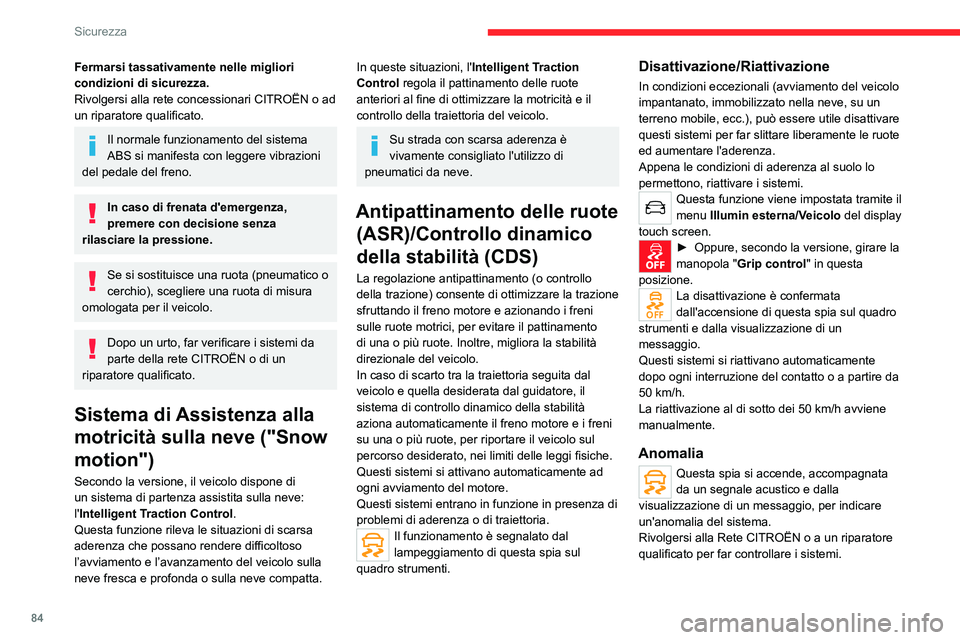 CITROEN C5 AIRCROSS 2022  Libretti Di Uso E manutenzione (in Italian) 84
Sicurezza
Fermarsi tassativamente nelle migliori 
condizioni di sicurezza.
Rivolgersi alla rete concessionari CITROËN o ad 
un riparatore qualificato.
Il normale funzionamento del sistema 
ABS si 