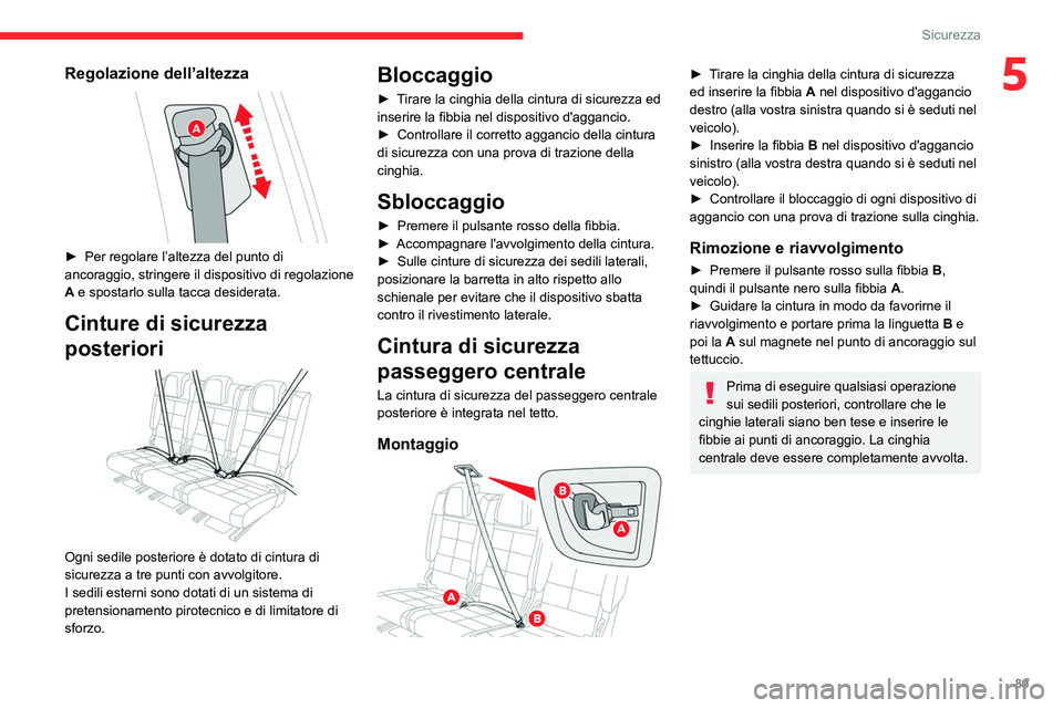 CITROEN C5 AIRCROSS 2022 Libretti Di Uso E manutenzione (in Italian) 89
Sicurezza
5Regolazione dell’altezza
► Per regolare l’altezza del punto di
ancoraggio, stringere il dispositivo di regolazione
A
e spostarlo sulla tacca desiderata.
Cinture di sicurezza CITROEN C5 AIRCROSS 2022 Libretti Di Uso E manutenzione (in Italian) 89
Sicurezza
5Regolazione dell’altezza
► Per regolare l’altezza del punto di
ancoraggio, stringere il dispositivo di regolazione
A
e spostarlo sulla tacca desiderata.
Cinture di sicurezza