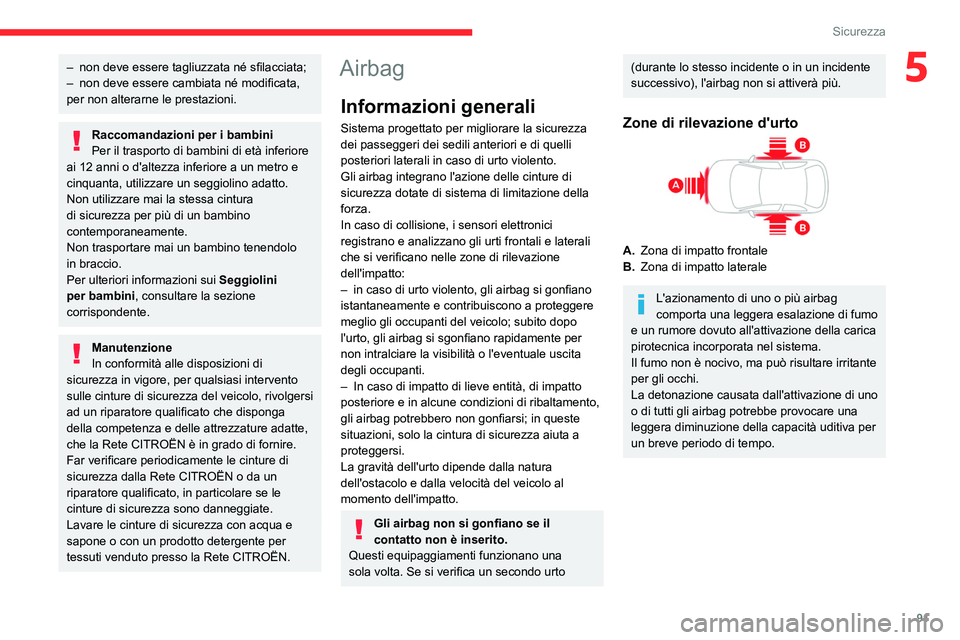 CITROEN C5 AIRCROSS 2022 Libretti Di Uso E manutenzione (in Italian) 91
Sicurezza
5– non deve essere tagliuzzata né sfilacciata;
– non deve essere cambiata né modificata,
per non alterarne le prestazioni.
Raccomandazioni per i bambini
Per il trasporto di bambin CITROEN C5 AIRCROSS 2022 Libretti Di Uso E manutenzione (in Italian) 91
Sicurezza
5– non deve essere tagliuzzata né sfilacciata;
– non deve essere cambiata né modificata,
per non alterarne le prestazioni.
Raccomandazioni per i bambini
Per il trasporto di bambin