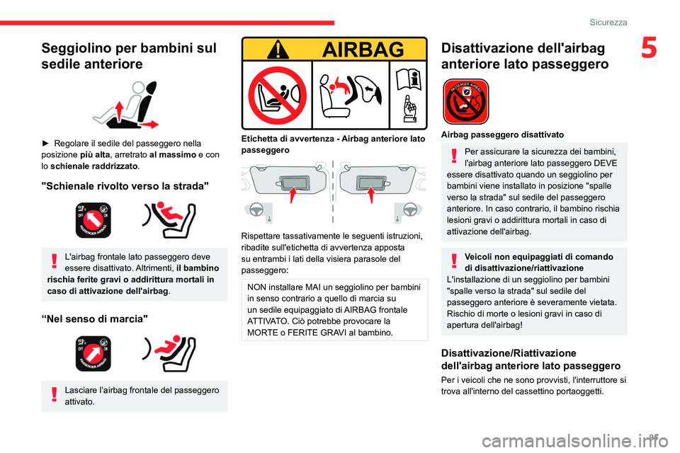 CITROEN C5 AIRCROSS 2022 Libretti Di Uso E manutenzione (in Italian) 95
Sicurezza
5Seggiolino per bambini sul
sedile anteriore
► Regolare il sedile del passeggero nella
posizione più alta, arretrato
al massimo e con
lo schienale raddrizzato.
"Schienale CITROEN C5 AIRCROSS 2022 Libretti Di Uso E manutenzione (in Italian) 95
Sicurezza
5Seggiolino per bambini sul
sedile anteriore
► Regolare il sedile del passeggero nella
posizione più alta, arretrato
al massimo e con
lo schienale raddrizzato.
"Schienale