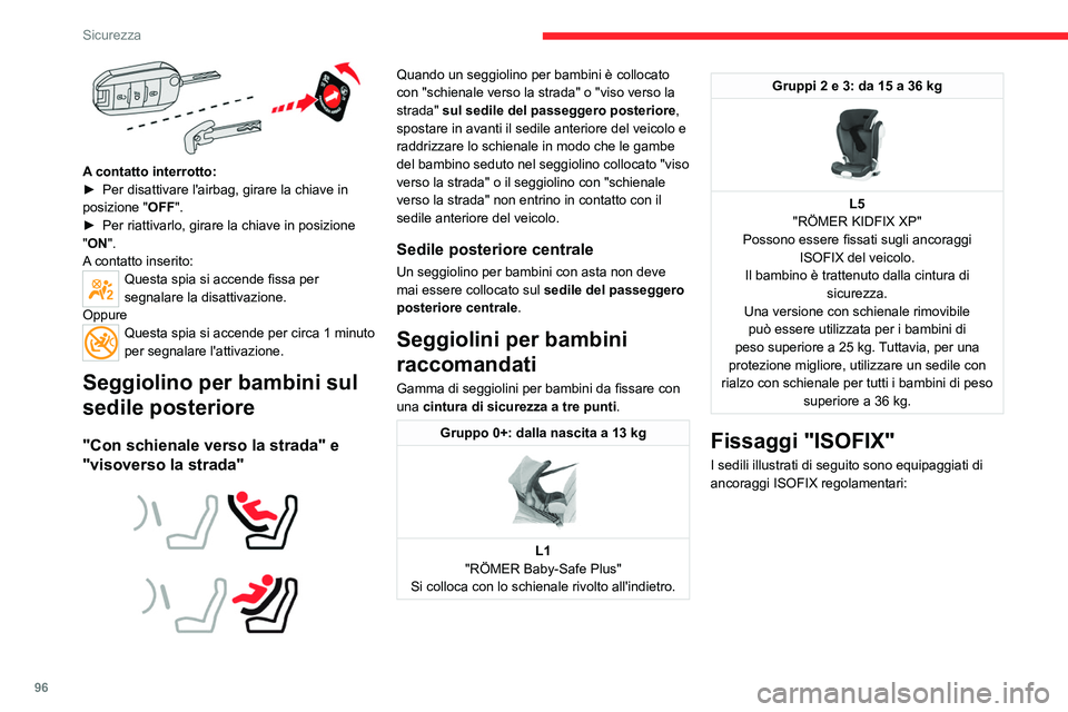 CITROEN C5 AIRCROSS 2022 Libretti Di Uso E manutenzione (in Italian) 96
Sicurezza
A contatto interrotto:
► Per disattivare l'airbag, girare la chiave in
posizione " OFF".
►
Per riattivarlo, girare la chiave in posizione
"
ON".
A contatto CITROEN C5 AIRCROSS 2022 Libretti Di Uso E manutenzione (in Italian) 96
Sicurezza
A contatto interrotto:
► Per disattivare l'airbag, girare la chiave in
posizione " OFF".
►
Per riattivarlo, girare la chiave in posizione
"
ON".
A contatto