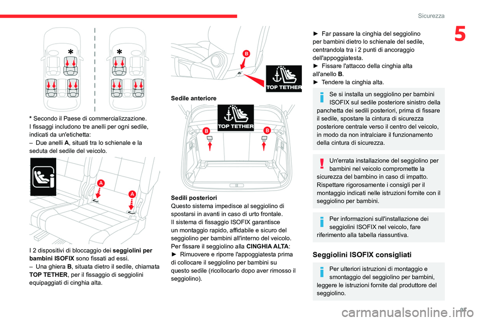 CITROEN C5 AIRCROSS 2022 Libretti Di Uso E manutenzione (in Italian) 97
Sicurezza
5
* Secondo il Paese di commercializzazione.
I fissaggi includono tre anelli per ogni sedile,
indicati da un'etichetta:
–
Due anelli
A
, situati tra lo schienale e la
sedut CITROEN C5 AIRCROSS 2022 Libretti Di Uso E manutenzione (in Italian) 97
Sicurezza
5
* Secondo il Paese di commercializzazione.
I fissaggi includono tre anelli per ogni sedile,
indicati da un'etichetta:
–
Due anelli
A
, situati tra lo schienale e la
sedut