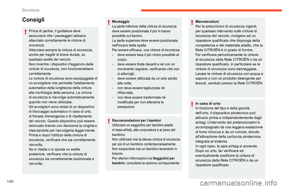 CITROEN C5 AIRCROSS 2020  Libretti Di Uso E manutenzione (in Italian) 100
Consigli
Prima di partire, il guidatore deve 
assicurarsi che i  passeggeri abbiano 
allacciato correttamente le cinture di 
sicurezza.
Allacciare sempre la cintura di sicurezza, 
anche per tragit