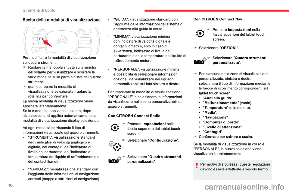 CITROEN C5 AIRCROSS 2020 Libretti Di Uso E manutenzione (in Italian) 10
Scelta della modalità di visualizzazione
Ad ogni modalità corrisponde il tipo di
informazioni visualizzate sul quadro strumenti.
-
"
STRUMENT.": visualizzazione standard
degli indicat CITROEN C5 AIRCROSS 2020 Libretti Di Uso E manutenzione (in Italian) 10
Scelta della modalità di visualizzazione
Ad ogni modalità corrisponde il tipo di
informazioni visualizzate sul quadro strumenti.
-
"
STRUMENT.": visualizzazione standard
degli indicat