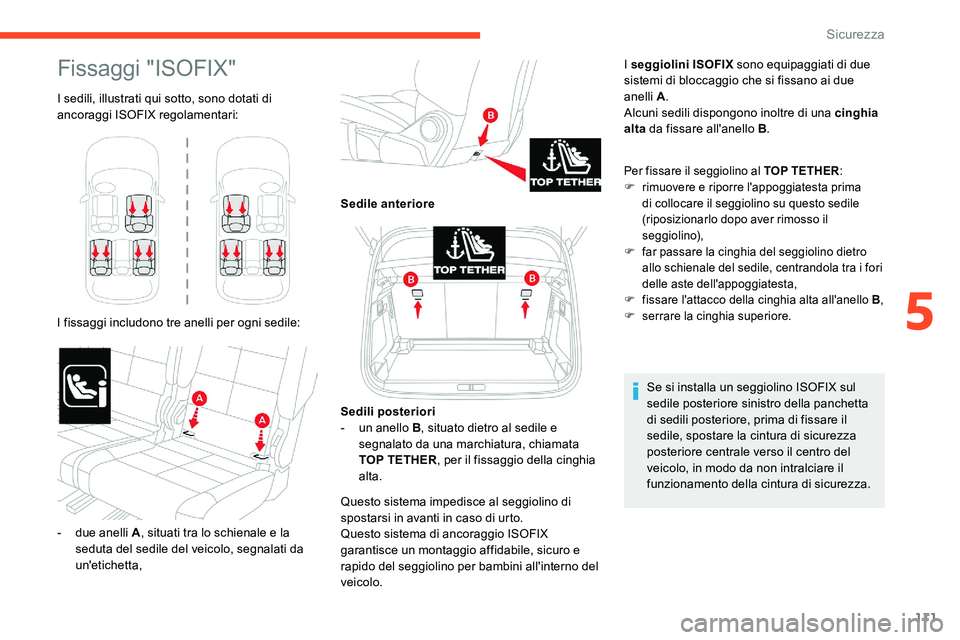 CITROEN C5 AIRCROSS 2020  Libretti Di Uso E manutenzione (in Italian) 111
Fissaggi "ISOFIX"
I sedili, illustrati qui sotto, sono dotati di 
ancoraggi ISOFIX regolamentari:
I fissaggi includono tre anelli per ogni sedile: I seggiolini ISOFIX
 sono equipaggiati di