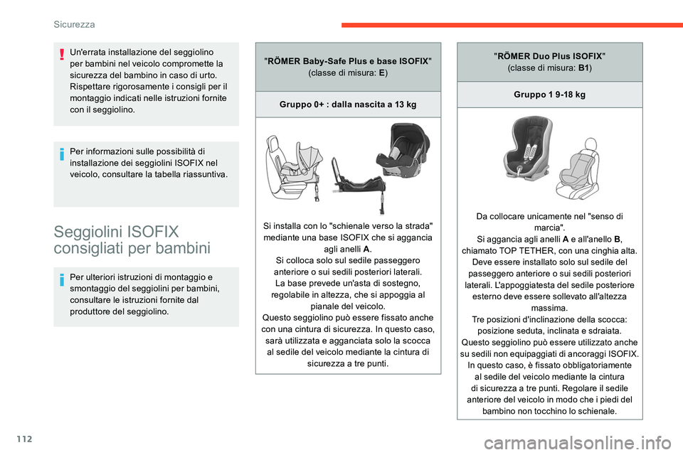 CITROEN C5 AIRCROSS 2020  Libretti Di Uso E manutenzione (in Italian) 112
Seggiolini ISOFIX 
consigliati per bambini
Per ulteriori istruzioni di montaggio e 
smontaggio del seggiolini per bambini, 
consultare le istruzioni fornite dal 
produttore del seggiolino. Per inf