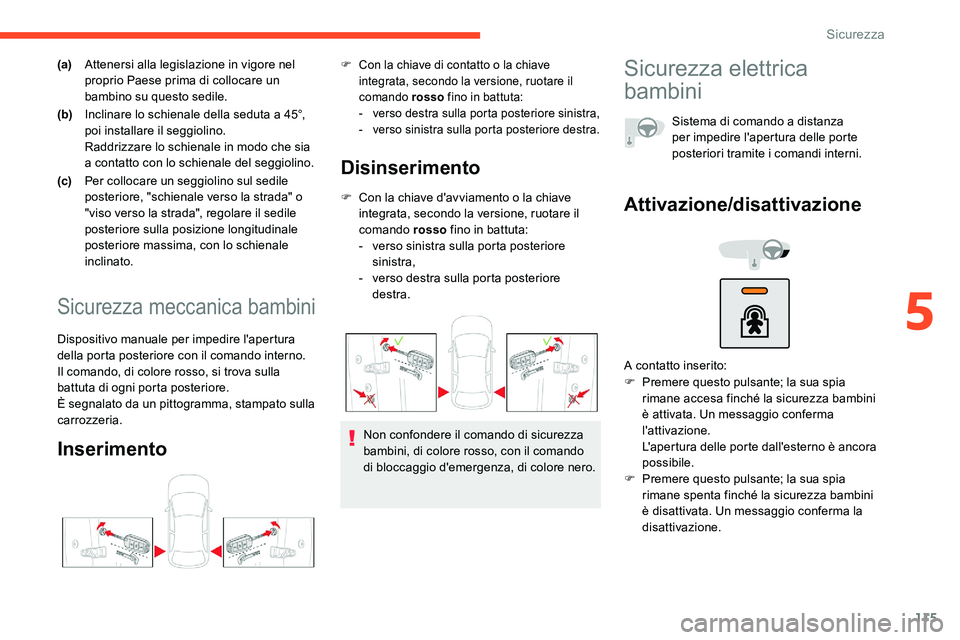 CITROEN C5 AIRCROSS 2020  Libretti Di Uso E manutenzione (in Italian) 115
(a)Attenersi alla legislazione in vigore nel 
proprio Paese prima di collocare un 
bambino su questo sedile.
(b) Inclinare lo schienale della seduta a
 

45°, 
poi installare il seggiolino.
Raddr