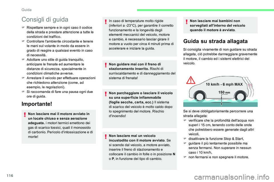 CITROEN C5 AIRCROSS 2020  Libretti Di Uso E manutenzione (in Italian) 116
Consigli di guida
F Rispettare sempre e in ogni caso il codice della strada e prestare attenzione a   tutte le 
condizioni del traffico.
F
 
C
 ontrollare l'ambiente circostante e tenere 
le m