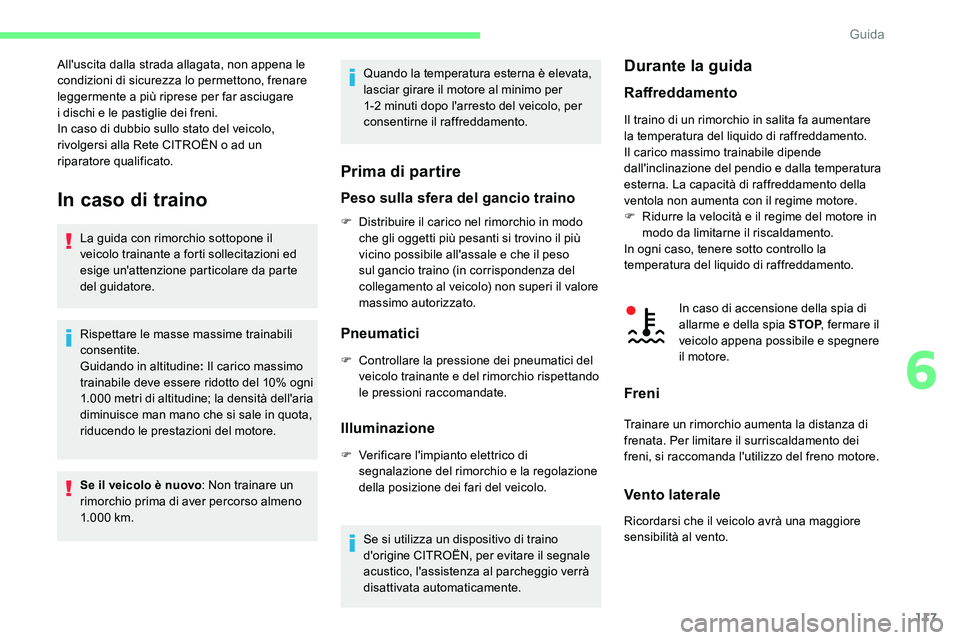 CITROEN C5 AIRCROSS 2020  Libretti Di Uso E manutenzione (in Italian) 117
In caso di traino
La guida con rimorchio sottopone il 
veicolo trainante a  forti sollecitazioni ed 
esige un'attenzione particolare da parte 
del guidatore.
Rispettare le masse massime traina