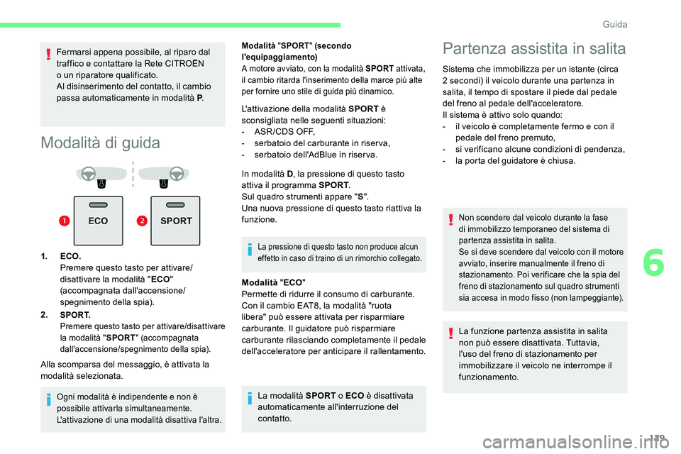 CITROEN C5 AIRCROSS 2020 Libretti Di Uso E manutenzione (in Italian) 129
Fermarsi appena possibile, al riparo dal
traffico e contattare la Rete CITROËN
o
un riparatore qualificato.
Al disinserimento del contatto, il cambio
passa automaticamente in modalità P .
M CITROEN C5 AIRCROSS 2020 Libretti Di Uso E manutenzione (in Italian) 129
Fermarsi appena possibile, al riparo dal
traffico e contattare la Rete CITROËN
o
un riparatore qualificato.
Al disinserimento del contatto, il cambio
passa automaticamente in modalità P .
M
