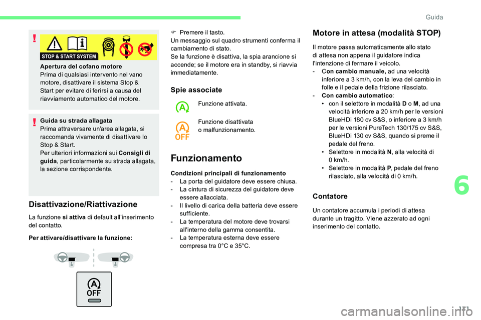CITROEN C5 AIRCROSS 2020 Libretti Di Uso E manutenzione (in Italian) 131
Guida su strada allagata
Prima attraversare un'area allagata, si
raccomanda vivamente di disattivare lo
Stop & Start.
Per ulteriori informazioni sui Consigli di
guida, particolarmente su st CITROEN C5 AIRCROSS 2020 Libretti Di Uso E manutenzione (in Italian) 131
Guida su strada allagata
Prima attraversare un'area allagata, si
raccomanda vivamente di disattivare lo
Stop & Start.
Per ulteriori informazioni sui Consigli di
guida, particolarmente su st