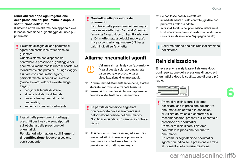CITROEN C5 AIRCROSS 2020 Libretti Di Uso E manutenzione (in Italian) 133
reinizializzati dopo ogni regolazione
della pressione dei pneumatici o dopo la
sostituzione della ruota .
Il sistema attiva un allarme non appena rileva
la bassa pressione di gonfiaggio di uno CITROEN C5 AIRCROSS 2020 Libretti Di Uso E manutenzione (in Italian) 133
reinizializzati dopo ogni regolazione
della pressione dei pneumatici o dopo la
sostituzione della ruota .
Il sistema attiva un allarme non appena rileva
la bassa pressione di gonfiaggio di uno