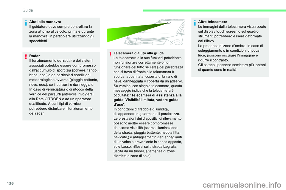 CITROEN C5 AIRCROSS 2020 Libretti Di Uso E manutenzione (in Italian) 136
Aiuti alla manovra
Il guidatore deve sempre controllare la
zona attorno al veicolo, prima e durante
la manovra, in particolare utilizzando gli
specchietti.
Radar
Il funzionamento del radar e de CITROEN C5 AIRCROSS 2020 Libretti Di Uso E manutenzione (in Italian) 136
Aiuti alla manovra
Il guidatore deve sempre controllare la
zona attorno al veicolo, prima e durante
la manovra, in particolare utilizzando gli
specchietti.
Radar
Il funzionamento del radar e de