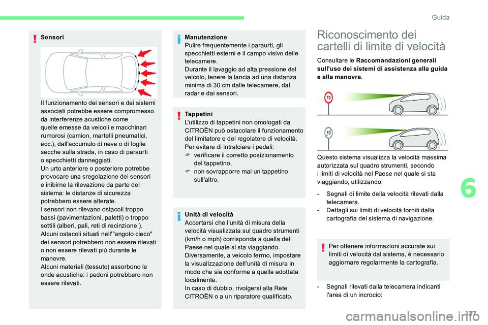 CITROEN C5 AIRCROSS 2020 Libretti Di Uso E manutenzione (in Italian) 137
Manutenzione
Pulire frequentemente i paraurti, gli
specchietti esterni e il campo visivo delle
telecamere.
Durante il lavaggio ad alta pressione del
veicolo, tenere la lancia ad una distanza
CITROEN C5 AIRCROSS 2020 Libretti Di Uso E manutenzione (in Italian) 137
Manutenzione
Pulire frequentemente i paraurti, gli
specchietti esterni e il campo visivo delle
telecamere.
Durante il lavaggio ad alta pressione del
veicolo, tenere la lancia ad una distanza