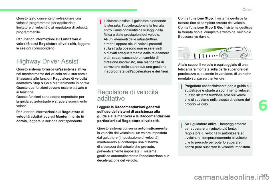 CITROEN C5 AIRCROSS 2020  Libretti Di Uso E manutenzione (in Italian) 147
Per ulteriori informazioni sul Limitatore di 
velocità o
  sul Regolatore di velocità , leggere 
le sezioni corrispondenti. Questo tasto consente di selezionare una 
velocità programmata per ap