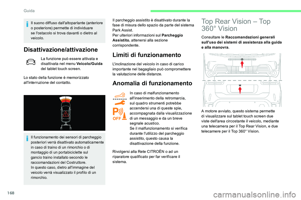 CITROEN C5 AIRCROSS 2020  Libretti Di Uso E manutenzione (in Italian) 168
Il suono diffuso dall'altoparlante (anteriore 
o  posteriore) permette di individuare 
se l'ostacolo si trova davanti o
  dietro al 
veicolo.
Disattivazione/attivazione
La funzione può es