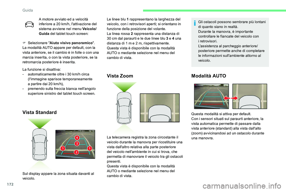 CITROEN C5 AIRCROSS 2020  Libretti Di Uso E manutenzione (in Italian) 172
F Selezionare "Aiuto visivo panoramico ".
La modalità AUTO appare per default, con la 
vista anteriore, se il cambio è in folle o
  con una 
marcia inserita, o con la vista posteriore, s
