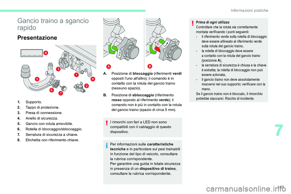 CITROEN C5 AIRCROSS 2020  Libretti Di Uso E manutenzione (in Italian) 183
Gancio traino a sgancio 
rapido
Presentazione
1. Suppor to.
2. Tappo di protezione.
3. Presa di connessione.
4. Anello di sicurezza.
5. Gancio con rotula amovibile.
6. Rotella di bloccaggio/sblocc