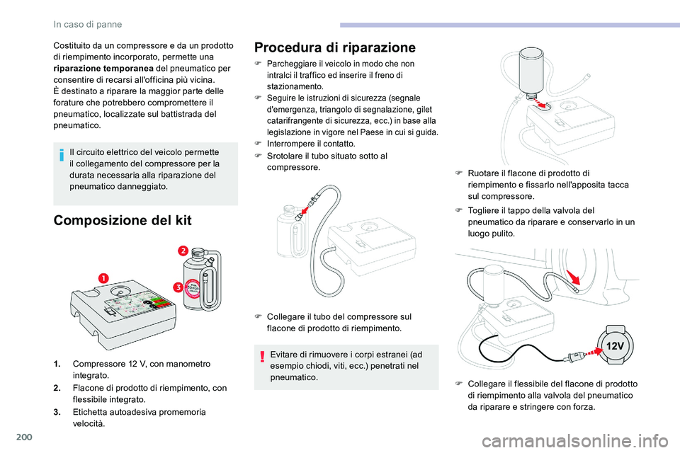 CITROEN C5 AIRCROSS 2020 Libretti Di Uso E manutenzione (in Italian) 200
Costituito da un compressore e da un prodotto
di riempimento incorporato, permette una
riparazione temporanea del pneumatico per
consentire di recarsi all'officina più vicina.
È destinato CITROEN C5 AIRCROSS 2020 Libretti Di Uso E manutenzione (in Italian) 200
Costituito da un compressore e da un prodotto
di riempimento incorporato, permette una
riparazione temporanea del pneumatico per
consentire di recarsi all'officina più vicina.
È destinato