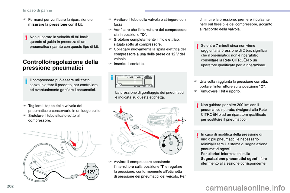 CITROEN C5 AIRCROSS 2020 Libretti Di Uso E manutenzione (in Italian) 202
Non superare la velocità di 80 km/h
q uando si guida in presenza di un
pneumatico riparato con questo tipo di kit.
Controllo/regolazione della
pressione pneumatici
Il compressore può essere u CITROEN C5 AIRCROSS 2020 Libretti Di Uso E manutenzione (in Italian) 202
Non superare la velocità di 80 km/h
q uando si guida in presenza di un
pneumatico riparato con questo tipo di kit.
Controllo/regolazione della
pressione pneumatici
Il compressore può essere u