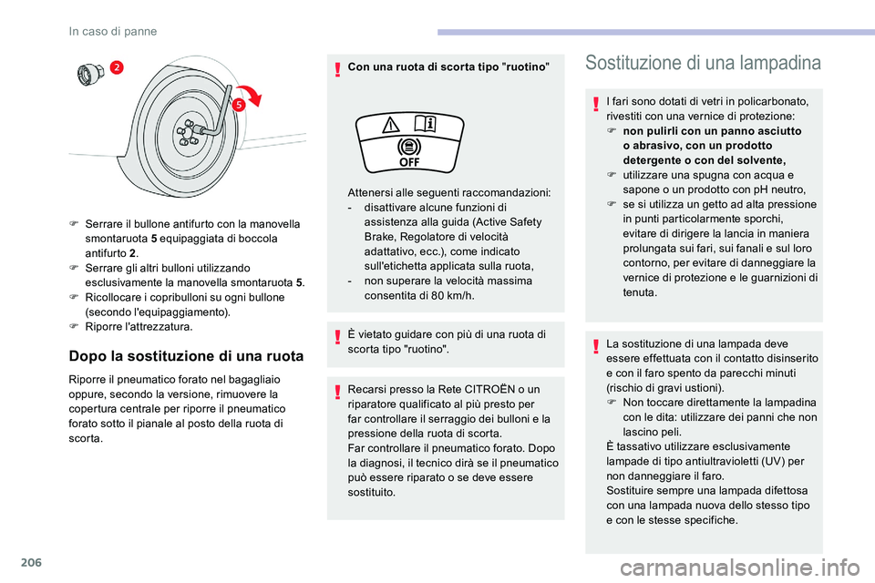 CITROEN C5 AIRCROSS 2020 Libretti Di Uso E manutenzione (in Italian) 206
Dopo la sostituzione di una ruota
Riporre il pneumatico forato nel bagagliaio
oppure, secondo la versione, rimuovere la
copertura centrale per riporre il pneumatico
forato sotto il pianale al p CITROEN C5 AIRCROSS 2020 Libretti Di Uso E manutenzione (in Italian) 206
Dopo la sostituzione di una ruota
Riporre il pneumatico forato nel bagagliaio
oppure, secondo la versione, rimuovere la
copertura centrale per riporre il pneumatico
forato sotto il pianale al p
