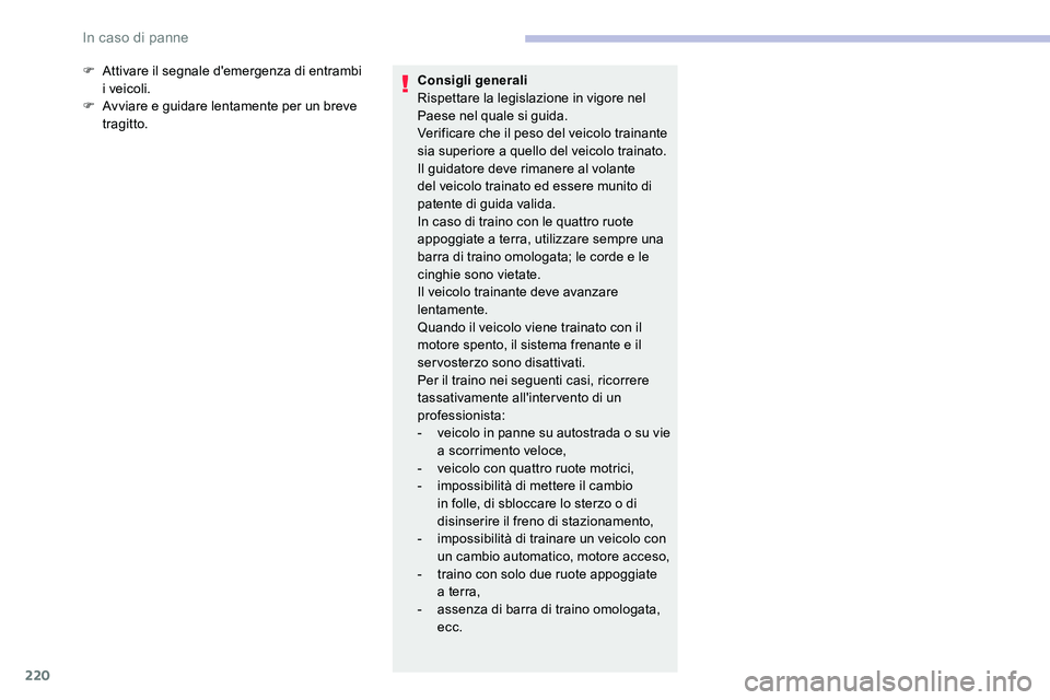 CITROEN C5 AIRCROSS 2020 Libretti Di Uso E manutenzione (in Italian) 220
F Attivare il segnale d'emergenza di entrambi i veicoli.
F
A
vviare e guidare lentamente per un breve
tragitto. Consigli generali
Rispettare la legislazione in vigore nel
Paese nel quale CITROEN C5 AIRCROSS 2020 Libretti Di Uso E manutenzione (in Italian) 220
F Attivare il segnale d'emergenza di entrambi i veicoli.
F
A
vviare e guidare lentamente per un breve
tragitto. Consigli generali
Rispettare la legislazione in vigore nel
Paese nel quale