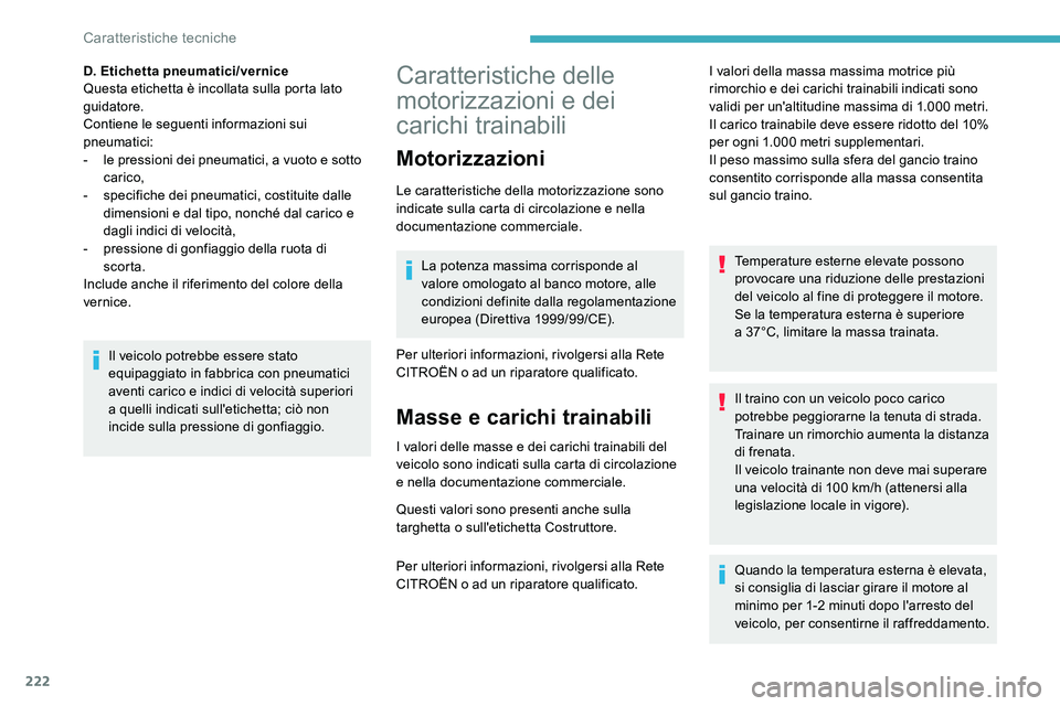 CITROEN C5 AIRCROSS 2020 Libretti Di Uso E manutenzione (in Italian) 222
Caratteristiche delle
motorizzazioni e dei
carichi trainabili
Motorizzazioni
Le caratteristiche della motorizzazione sono
indicate sulla carta di circolazione e nella
documentazione commercial CITROEN C5 AIRCROSS 2020 Libretti Di Uso E manutenzione (in Italian) 222
Caratteristiche delle
motorizzazioni e dei
carichi trainabili
Motorizzazioni
Le caratteristiche della motorizzazione sono
indicate sulla carta di circolazione e nella
documentazione commercial