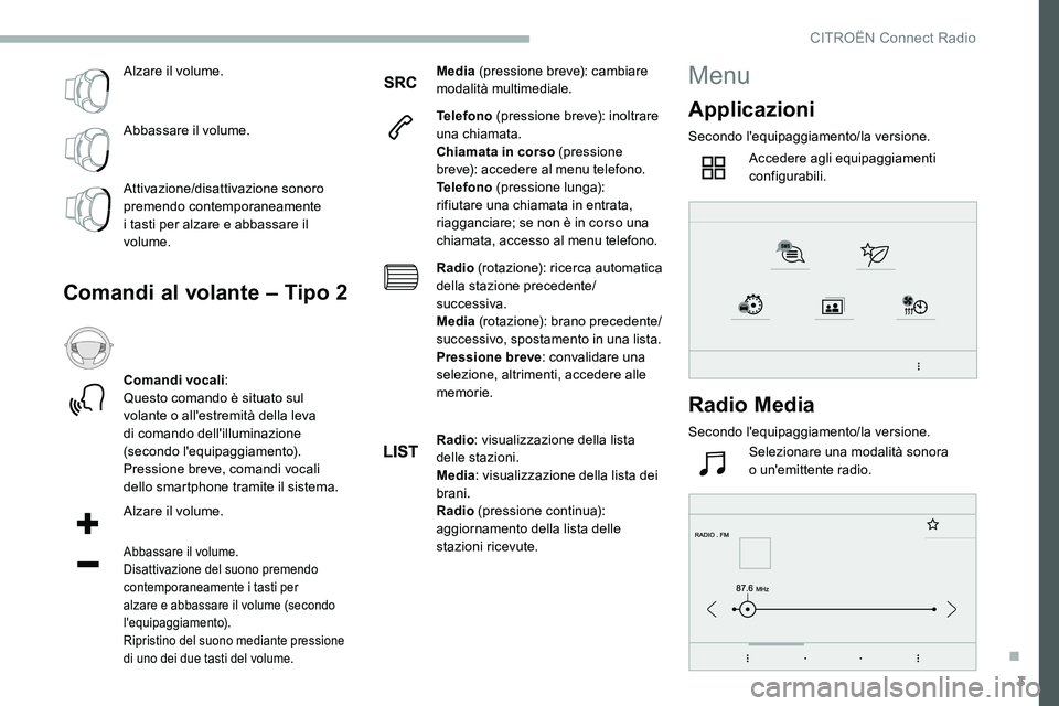 CITROEN C5 AIRCROSS 2020 Libretti Di Uso E manutenzione (in Italian) 3
Alzare il volume.
Abbassare il volume.
Attivazione/disattivazione sonoro
premendo contemporaneamente
i tasti per alzare e abbassare il
volume.
Comandi al volante – Tipo 2
Comandi vocali :
Ques CITROEN C5 AIRCROSS 2020 Libretti Di Uso E manutenzione (in Italian) 3
Alzare il volume.
Abbassare il volume.
Attivazione/disattivazione sonoro
premendo contemporaneamente
i tasti per alzare e abbassare il
volume.
Comandi al volante – Tipo 2
Comandi vocali :
Ques