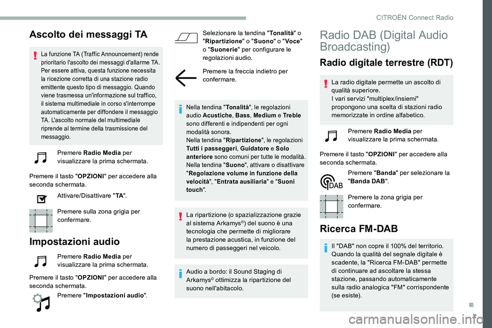 CITROEN C5 AIRCROSS 2020 Libretti Di Uso E manutenzione (in Italian) 7
Ascolto dei messaggi TA
La funzione TA (Traffic Announcement) rende
prioritario l'ascolto dei messaggi d'allarme TA.
Per essere attiva, questa funzione necessita
la ricezione corretta di CITROEN C5 AIRCROSS 2020 Libretti Di Uso E manutenzione (in Italian) 7
Ascolto dei messaggi TA
La funzione TA (Traffic Announcement) rende
prioritario l'ascolto dei messaggi d'allarme TA.
Per essere attiva, questa funzione necessita
la ricezione corretta di