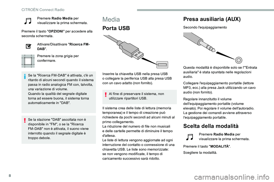 CITROEN C5 AIRCROSS 2020 Libretti Di Uso E manutenzione (in Italian) 8
Premere Radio Media per
visualizzare la prima schermata.
Premere il tasto " OPZIONI" per accedere alla
seconda schermata.
Attivare/Disattivare " Ricerca FM-
DAB ".
Premere la zona CITROEN C5 AIRCROSS 2020 Libretti Di Uso E manutenzione (in Italian) 8
Premere Radio Media per
visualizzare la prima schermata.
Premere il tasto " OPZIONI" per accedere alla
seconda schermata.
Attivare/Disattivare " Ricerca FM-
DAB ".
Premere la zona