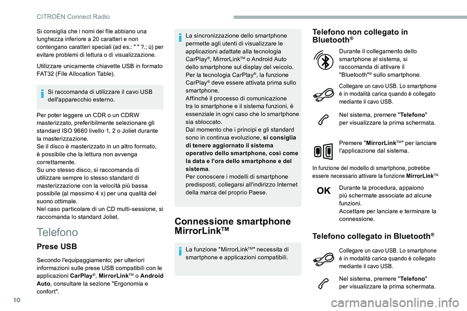 CITROEN C5 AIRCROSS 2020  Libretti Di Uso E manutenzione (in Italian) 10
Si consiglia che i nomi dei file abbiano una 
l unghezza inferiore a   20   caratteri e non 
contengano caratteri speciali (ad es.: " " ?.; ù) per 
evitare problemi di lettura o
 

di visu