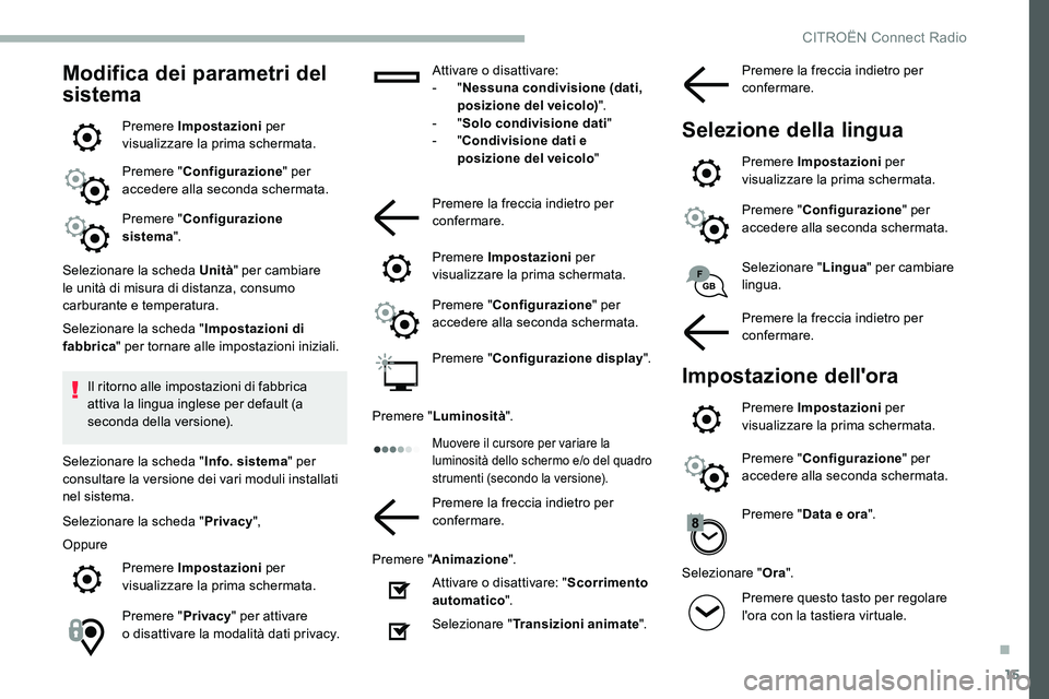 CITROEN C5 AIRCROSS 2020 Libretti Di Uso E manutenzione (in Italian) 15
Modifica dei parametri del
sistema
Premere Impostazioni per
visualizzare la prima schermata.
Premere " Configurazione " per
accedere alla seconda schermata.
Premere " Configurazione CITROEN C5 AIRCROSS 2020 Libretti Di Uso E manutenzione (in Italian) 15
Modifica dei parametri del
sistema
Premere Impostazioni per
visualizzare la prima schermata.
Premere " Configurazione " per
accedere alla seconda schermata.
Premere " Configurazione