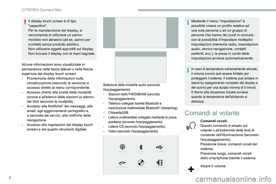 CITROEN C5 AIRCROSS 2020 Libretti Di Uso E manutenzione (in Italian) 2
Il display touch screen è di tipo
"capacitivo".
Per la manutenzione del display, si
raccomanda di utilizzare un panno
morbido non abrasivo (ad es. panno per
occhiali) senza prodotto add CITROEN C5 AIRCROSS 2020 Libretti Di Uso E manutenzione (in Italian) 2
Il display touch screen è di tipo
"capacitivo".
Per la manutenzione del display, si
raccomanda di utilizzare un panno
morbido non abrasivo (ad es. panno per
occhiali) senza prodotto add
