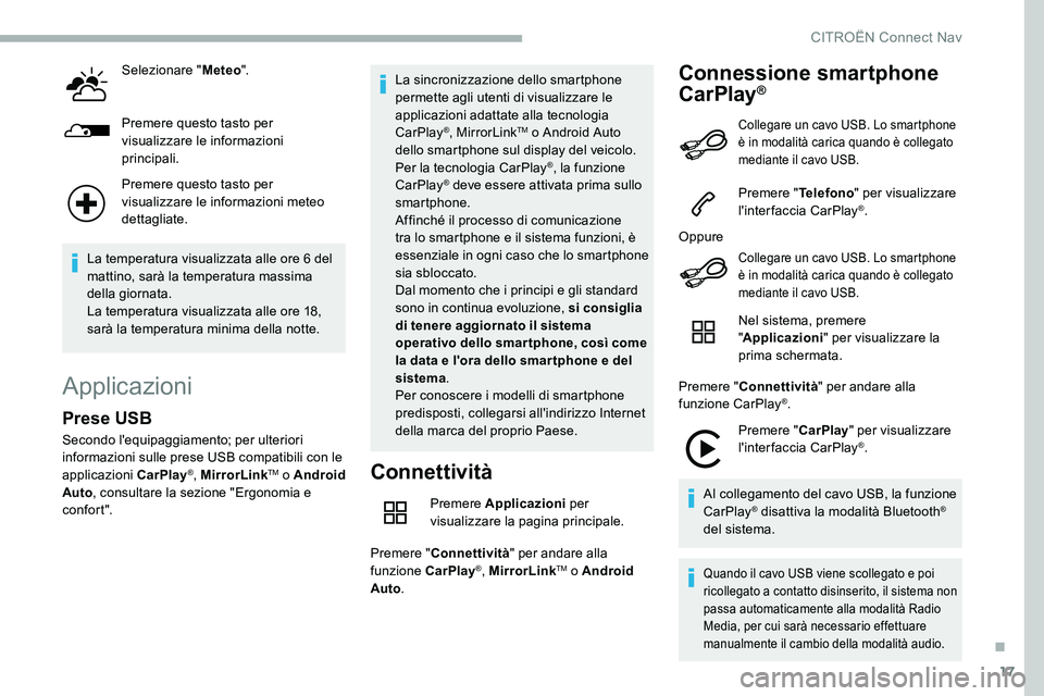 CITROEN C5 AIRCROSS 2020 Libretti Di Uso E manutenzione (in Italian) 17
Selezionare "Meteo".
Premere questo tasto per
visualizzare le informazioni
principali.
Premere questo tasto per
visualizzare le informazioni meteo
dettagliate.
La temperatura visualizza CITROEN C5 AIRCROSS 2020 Libretti Di Uso E manutenzione (in Italian) 17
Selezionare "Meteo".
Premere questo tasto per
visualizzare le informazioni
principali.
Premere questo tasto per
visualizzare le informazioni meteo
dettagliate.
La temperatura visualizza