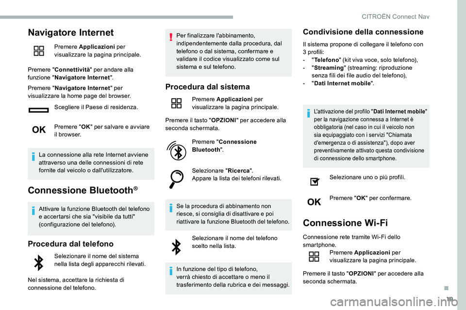 CITROEN C5 AIRCROSS 2020 Libretti Di Uso E manutenzione (in Italian) 19
Navigatore Internet
Premere Applicazioni per
visualizzare la pagina principale.
Premere " Connettività " per andare alla
funzione " Navigatore Internet ".
Premere " Navigator CITROEN C5 AIRCROSS 2020 Libretti Di Uso E manutenzione (in Italian) 19
Navigatore Internet
Premere Applicazioni per
visualizzare la pagina principale.
Premere " Connettività " per andare alla
funzione " Navigatore Internet ".
Premere " Navigator