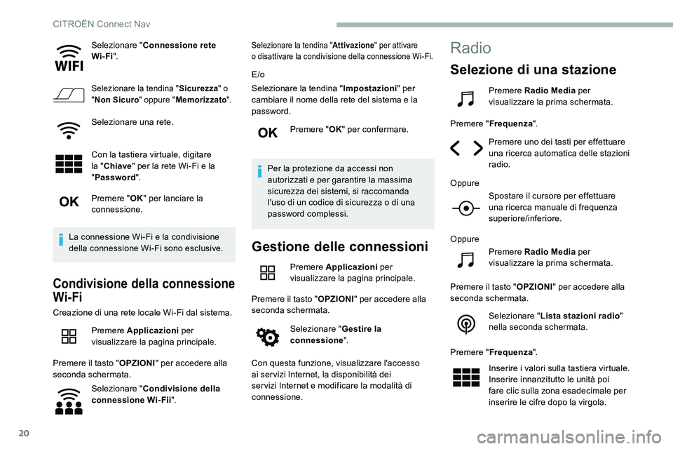 CITROEN C5 AIRCROSS 2020 Libretti Di Uso E manutenzione (in Italian) 20
Selezionare "Connessione rete
Wi-Fi ".
Selezionare la tendina " Sicurezza" o
" Non Sicuro " oppure "Memorizzato ".
Selezionare una rete.
Con la tastiera virtuale, CITROEN C5 AIRCROSS 2020 Libretti Di Uso E manutenzione (in Italian) 20
Selezionare "Connessione rete
Wi-Fi ".
Selezionare la tendina " Sicurezza" o
" Non Sicuro " oppure "Memorizzato ".
Selezionare una rete.
Con la tastiera virtuale,